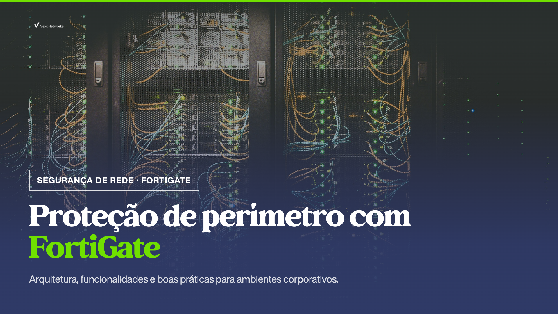 Proteção de Perímetro com FortiGate: Arquitetura, Funcionalidades e Boas Práticas para Ambientes Corporativos